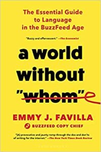 A book review of A World Without Whom: The Essential Guide to Language in the Buzzfeed Age by Emmy J. Favilla (Buzzfeed Copy Chief)