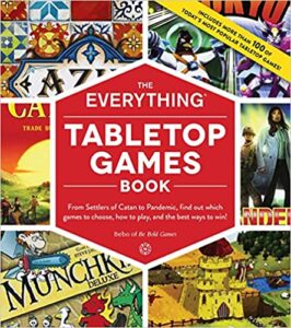 A book review of The Everything Tabletop Games Book: From Settlers of Catan to Pandemic, find out which games to choose, how to play, and the best ways to win! by Bebo of Be Bold Games