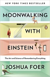 A book review of Moonwalking With Einstein: The Art and Science of Remembering Everything by Joshua Foer
