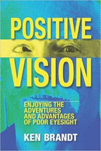 A book review of Positive Vision: Enjoying the Adventures and Advantages of Poor Eyesight by Ken Brandt