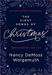 A book review of The First Songs of Christmas: A 31-Day Advent Devotional: Meditations on Luke 1 & 2 by Nancy DeMoss Wolgemuth
