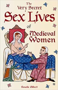 A book review of The Very Secret Sex Lives of Medieval Women by Rosalie Gilbert