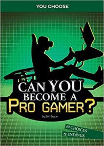 A book review of Can You Become a Pro Gamer (You Choose: Chasing Fame and Fortune) by Eric Braun