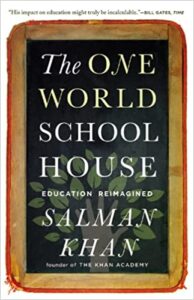A book review of The One World Schoolhouse: Education Reimagined by Salman Khan (Founder of the Khan Academy)