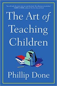 A book review of The Art of Teaching Children: All I Learned From a Lifetime in the Classroom by Phillip Done