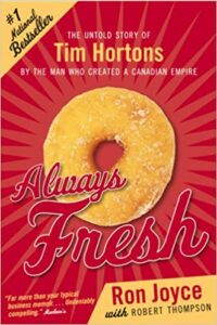 A book review of Always Fresh: The Untold Story of Tim Hortons by the Main Who Created a Canadian Empire by Ron Joyce with Robert Thompson