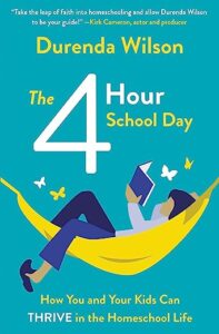 A book review of The Four-Hour School Day: How You and Your Kids Can Thrive in the Homeschool Life by Durenda Wilson