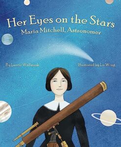 A book review of Her Eyes on the Stars: Maria Mitchell, Astronomer by Laurie Wallmark