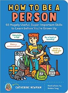 A book review of How To Be a Person: 65 Hugely Useful, Super-Important Skills to Learn Before You're Grown Up by Catherine Newman