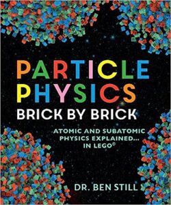 A book review of Particle Physics Brick by Brick: Atomic and Subatomic Physics Explained in Lego by Dr. Ben Still