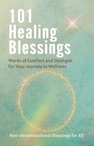 A book review of 101 Healing Blessings: Words of Comfort and Strength for Your Journey to Wellness (Non-denominational blessings for all) by Lauren Lulu Taylor