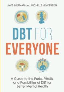 A book review of DBT for Everyone: A Guide to the Perks, Pitfalls and Possibilities of DBT for Better Mental Health by Kate Sharman and Michelle Henderson