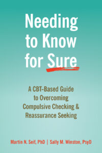 A book review of Needing to Know for Sure: a CBT-Based Guide to Overcoming Compulsive Checking & Reassurance Seeking by Martin N. Seif, PhD and Sally M. Winston, PsyD