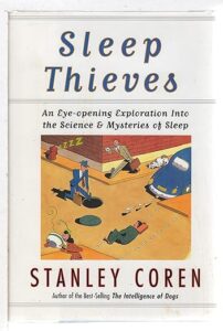 A book review of Sleep Thieves: An Eye-Opening Exploration Into the Science & Mysteries of Sleep by Stanley Coren